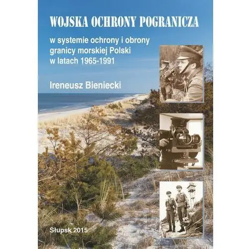 Wojska ochrony pogranicza w systemie ochrony i obrony granicy morskiej polski w latach 1965-1991, 978-83-7467-245-0
