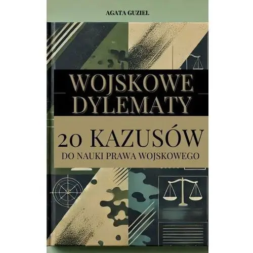 Wojskowe dylematy. 20 kazusów do nauki prawa wojskowego