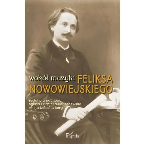 Wokół muzyki Feliksa Nowowiejskiego