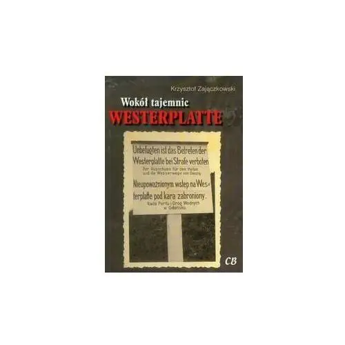 Wokół tajemnic Westerplatte. Zbiór tekstów z lat 2005-2012