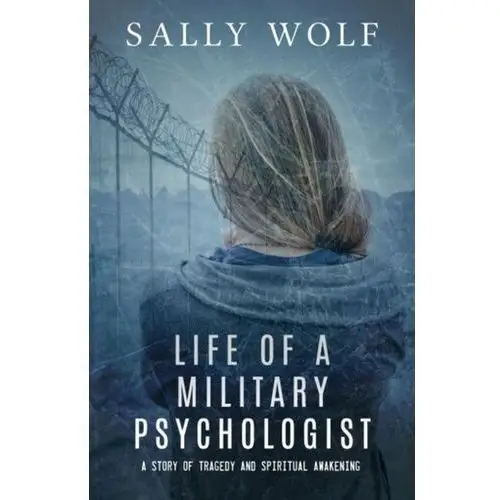 Life of a Military Psychologist Wolf, Sally (Sally Wolf)