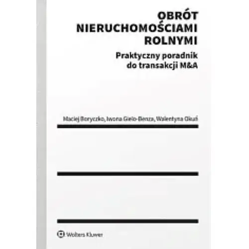 Obrót nieruchomościami rolnymi. Praktyczny poradnik do transakcji M&A