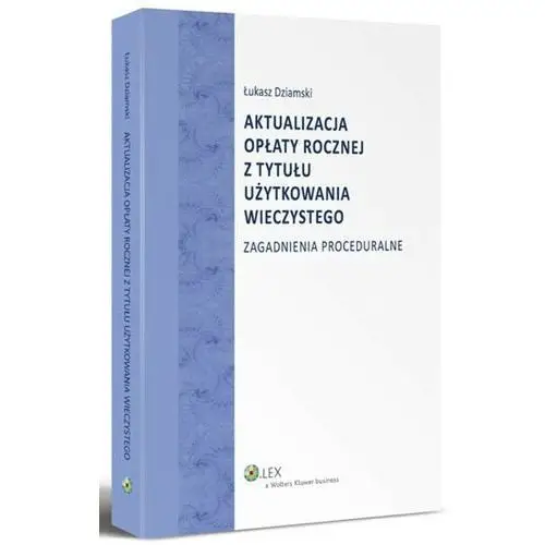 Wolters kluwer polska sa Aktualizacja opłaty rocznej z tytułu użytkowania wieczystego. zagadnienia proceduralne