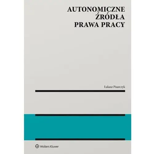 Autonomiczne źródła prawa pracy Wolters kluwer polska sa