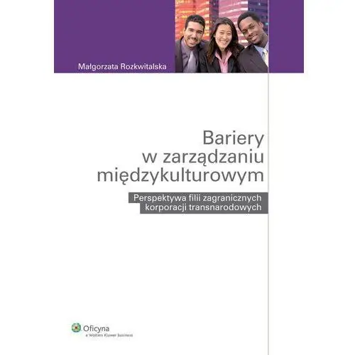 Wolters kluwer polska sa Bariery w zarządzaniu międzykulturowym. perspektywa filii zagranicznych korporacji transnarodowych