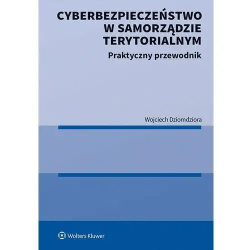 Cyberbezpieczeństwo w samorządzie terytorialnym. praktyczny przewodnik