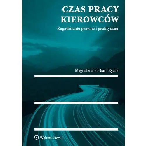 Czas pracy kierowców. Zagadnienia prawne i praktyczne - Magdalena Barbara Rycak, 9488C8B6EB