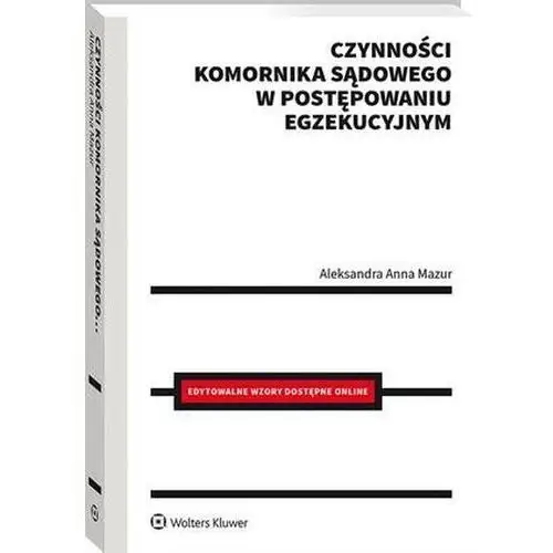 Czynności komornika sądowego w postępowaniu egzekucyjnym Wolters kluwer polska sa