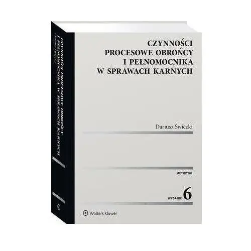 Czynności procesowe obrońcy i pełnomocnika w sprawach karnych Wolters kluwer polska sa