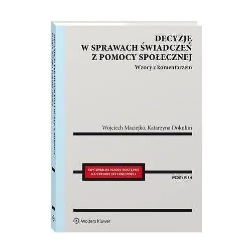 Wolters kluwer polska sa Decyzje w sprawach świadczeń z pomocy społecznej. wzory z komentarzem - wojciech maciejko, katarzyna dokukin (pdf)