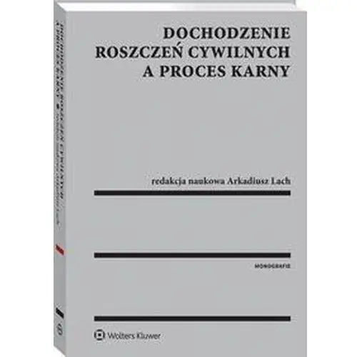 Dochodzenie roszczeń cywilnych a proces karny Wolters kluwer polska sa