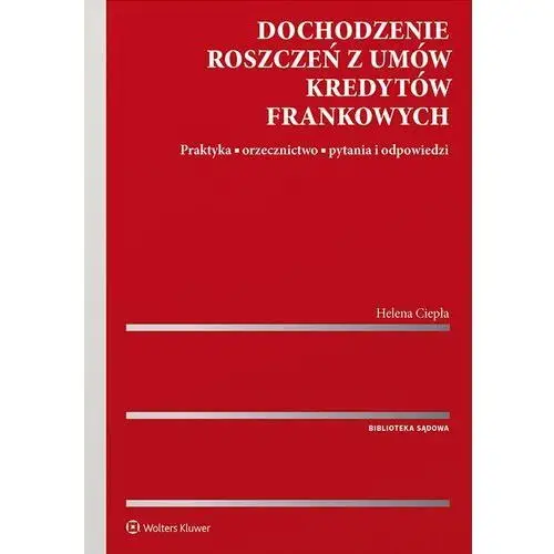 Dochodzenie roszczeń z umów kredytów frankowych. praktyka, orzecznictwo, pytania i odpowiedzi, 505E40EFEB