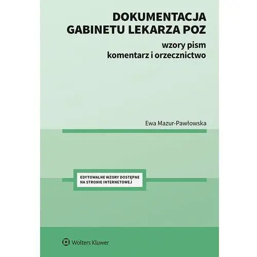 Dokumentacja gabinetu lekarza poz. wzory pism, komentarz i orzecznictwo Wolters kluwer polska sa