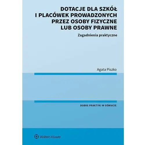 Wolters kluwer polska sa Dotacje dla szkół i placówek prowadzonych przez osoby fizyczne lub osoby prawne. zagadnienia praktyczne