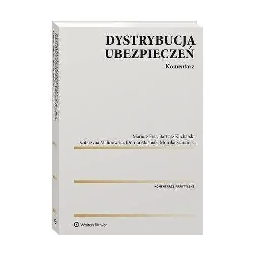 Wolters kluwer polska sa Dystrybucja ubezpieczeń. komentarz - dorota maśniak, katarzyna malinowska, bartosz kucharski, monika szaraniec, mariusz fras (pdf)