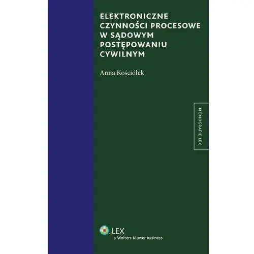 Elektroniczne czynności procesowe w sądowym postępowaniu cywilnym Wolters kluwer polska sa