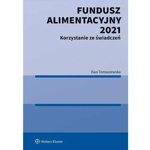 Fundusz alimentacyjny 2021. korzystanie ze świadczeń Wolters kluwer polska sa