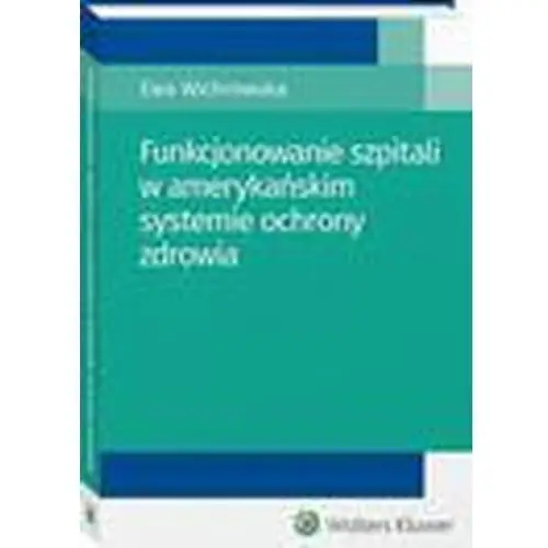 Wolters kluwer polska sa Funkcjonowanie szpitali w amerykańskim systemie ochrony zdrowia