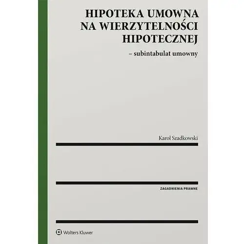 Wolters kluwer polska sa Hipoteka umowna na wierzytelności hipotecznej - subintabulat umowny