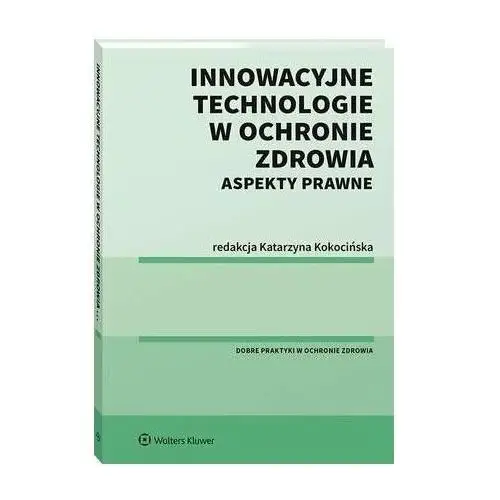 Wolters kluwer polska sa Innowacyjne technologie w ochronie zdrowia. aspekty prawne