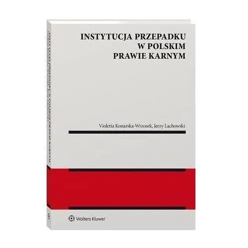 Instytucja przepadku w polskim prawie karnym - violetta konarska-wrzosek, jerzy lachowski (pdf), F80F1676EB