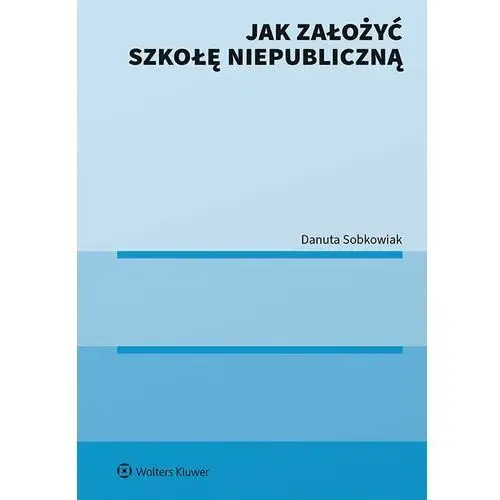 Jak założyć szkołę niepubliczną Wolters kluwer polska sa