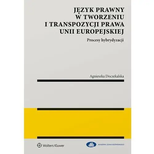 Język prawny w tworzeniu i transpozycji prawa unii europejskiej. procesy hybrydyzacji