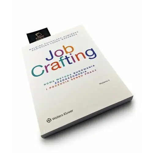 Job crafting. nowa metoda budowania zaangażowania i poczucia sensu pracy Wolters kluwer polska sa