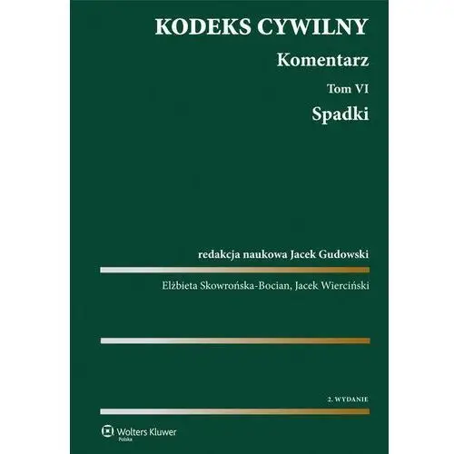 Wolters kluwer polska sa Kodeks cywilny. komentarz. tom 6. spadki