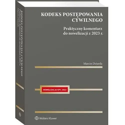 Wolters kluwer polska sa Kodeks postępowania cywilnego. praktyczny komentarz do nowelizacji z 2023 r