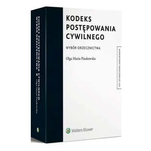 Kodeks postępowania cywilnego. wybór orzecznictwa Wolters kluwer polska sa