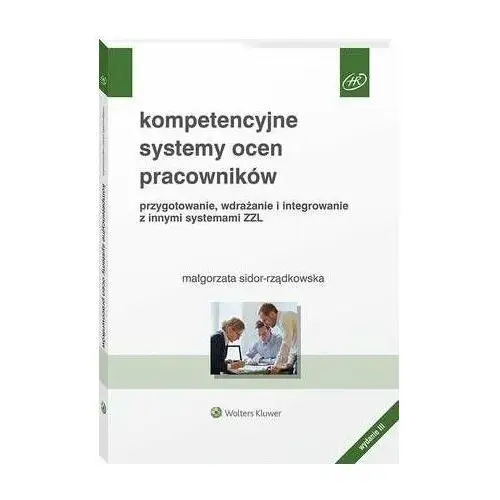 Kompetencyjne systemy ocen pracowników. przygotowanie, wdrażanie i integrowanie z innymi systemami zzl