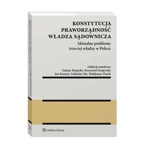 Wolters kluwer polska sa Konstytucja. praworządność. władza sądownicza. aktualne problemy trzeciej władzy w polsce