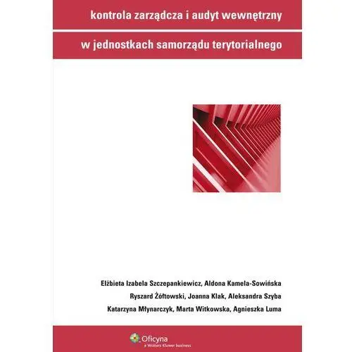 Kontrola zarządcza i audyt wewnętrzny w jednostkach samorządu terytorialnego Wolters kluwer polska sa