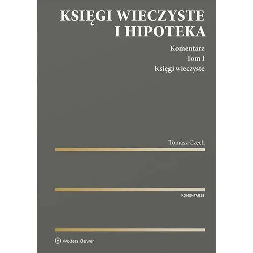 Wolters kluwer polska sa Księgi wieczyste i hipoteka. komentarz. tom i. księgi wieczyste