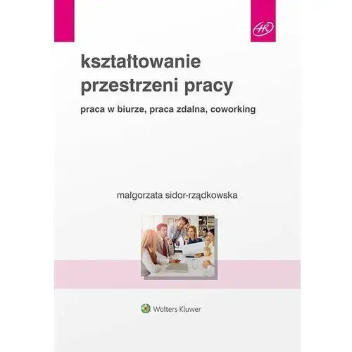 Kształtowanie przestrzeni pracy. praca w biurze, praca zdalna, coworking Wolters kluwer polska sa