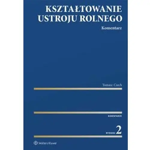 Wolters kluwer polska sa Kształtowanie ustroju rolnego. komentarz