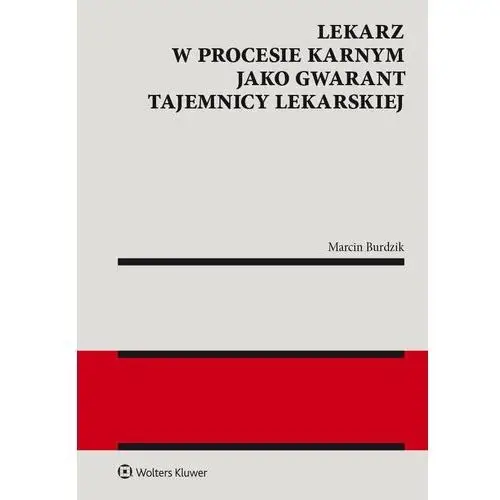 Lekarz w procesie karnym jako gwarant tajemnicy lekarskiej