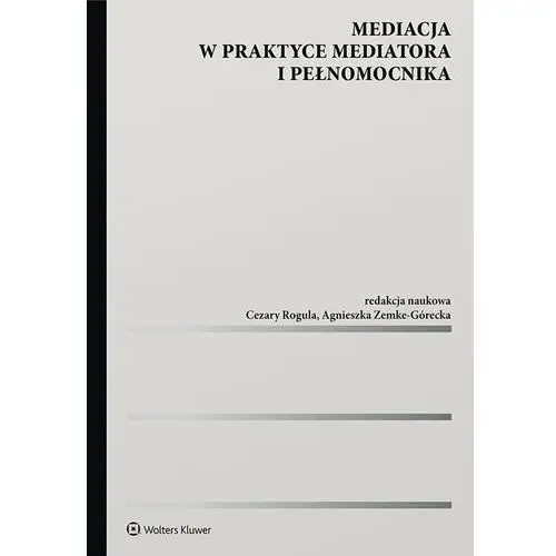 Wolters kluwer polska sa Mediacja w praktyce mediatora i pełnomocnika