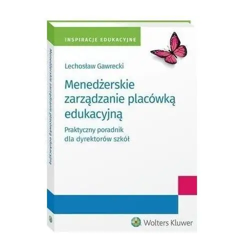 Menedżerskie zarządzanie placówką edukacyjną. praktyczny poradnik dla dyrektorów szkół - lechosław kazimierz gawrecki (pdf), 59806F94EB