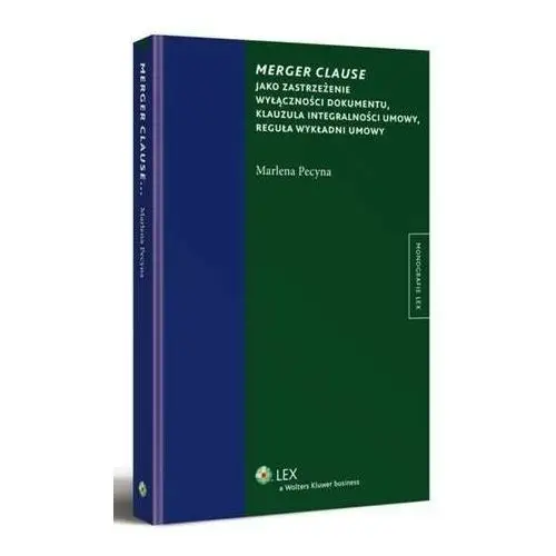 Merger clause jako zastrzeżenie wyłączności dokumentu, klauzula integralności umowy, reguła wykładni umowy