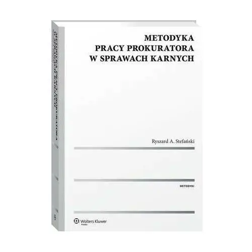 Metodyka pracy prokuratora w sprawach karnych Wolters kluwer polska sa