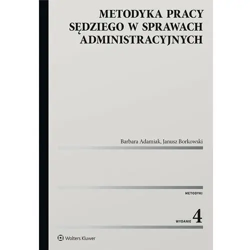 Metodyka pracy sędziego w sprawach administracyjnych Wolters kluwer polska sa