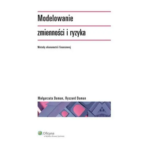 Modelowanie zmienności i ryzyka. metody ekonometrii finansowej Wolters kluwer polska sa