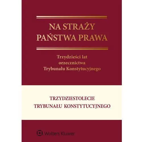 Na straży państwa prawa. trzydzieści lat orzecznictwa trybunału konstytucyjnego, 33AD75BEEB