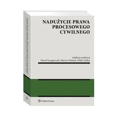 Wolters kluwer polska sa Nadużycie prawa procesowego cywilnego