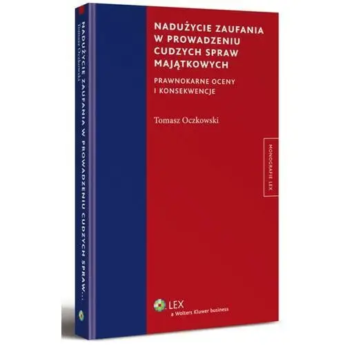 Wolters kluwer polska sa Nadużycie zaufania w prowadzeniu cudzych spraw majątkowych. prawnokarne oceny i konsekwencje