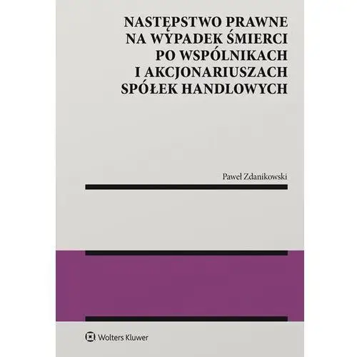 Następstwo prawne na wypadek śmierci po wspólnikach i akcjonariuszach spółek handlowych, AZ#DE5A716EEB/DL-ebwm/pdf