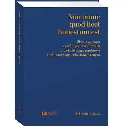 Non omne quod licet honestum est. studia z prawa cywilnego i handlowego w 50-lecie pracy naukowej profesora wojciecha jana katnera