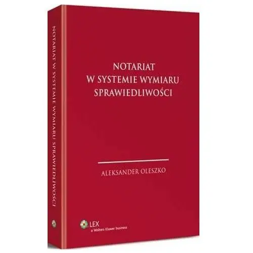 Notariat w systemie wymiaru sprawiedliwości Wolters kluwer polska sa